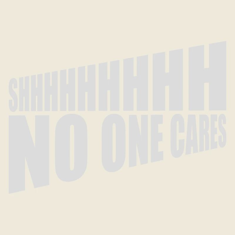 shhh no one cares