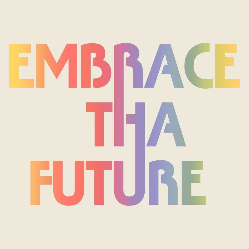 Embrace Tha Future