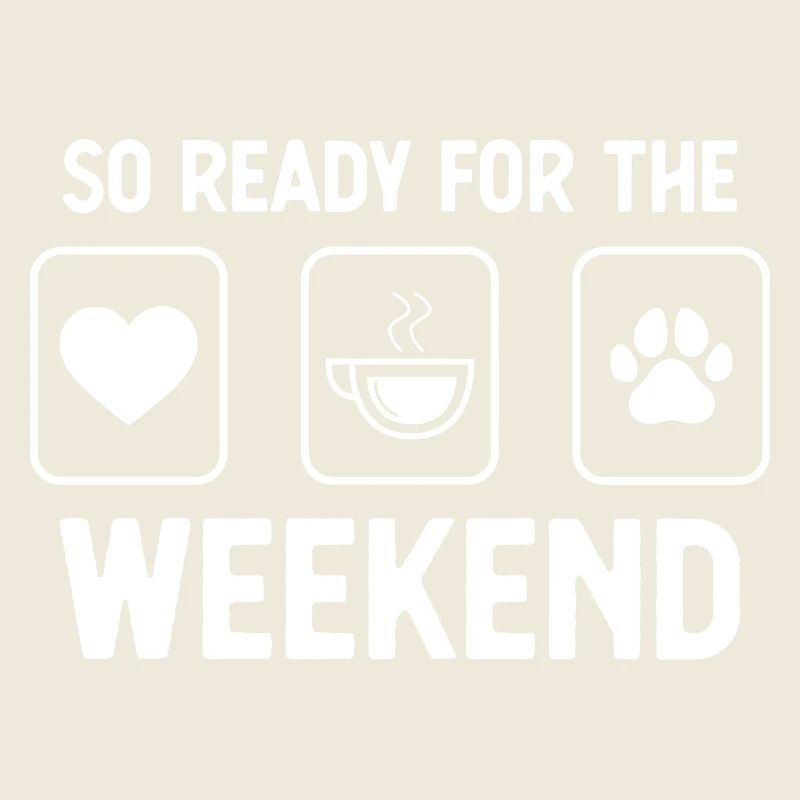 So Ready for the Weekend - Dog's Paw - Coffee