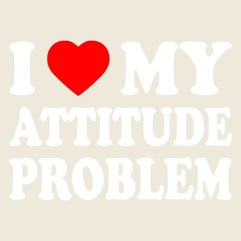 i love my attitude problem