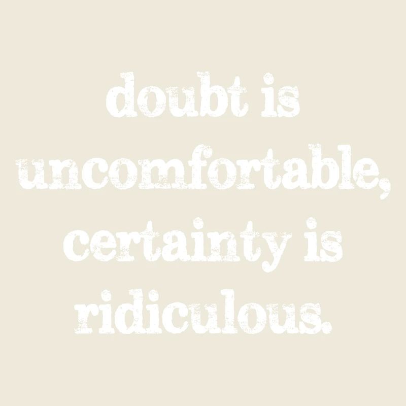 Le doute est inconfortable, la certitude est ridicule