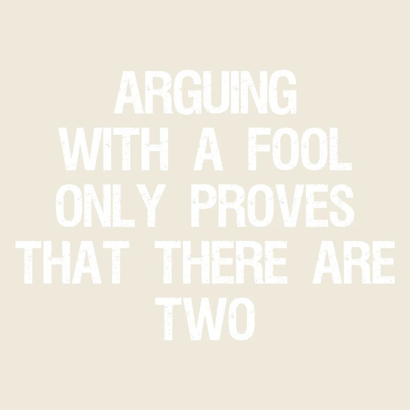 arguing with a fool only proves that there are two