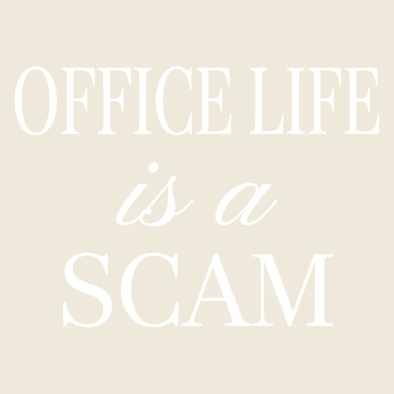 Office Life is a Scam - Sarcastic Statement