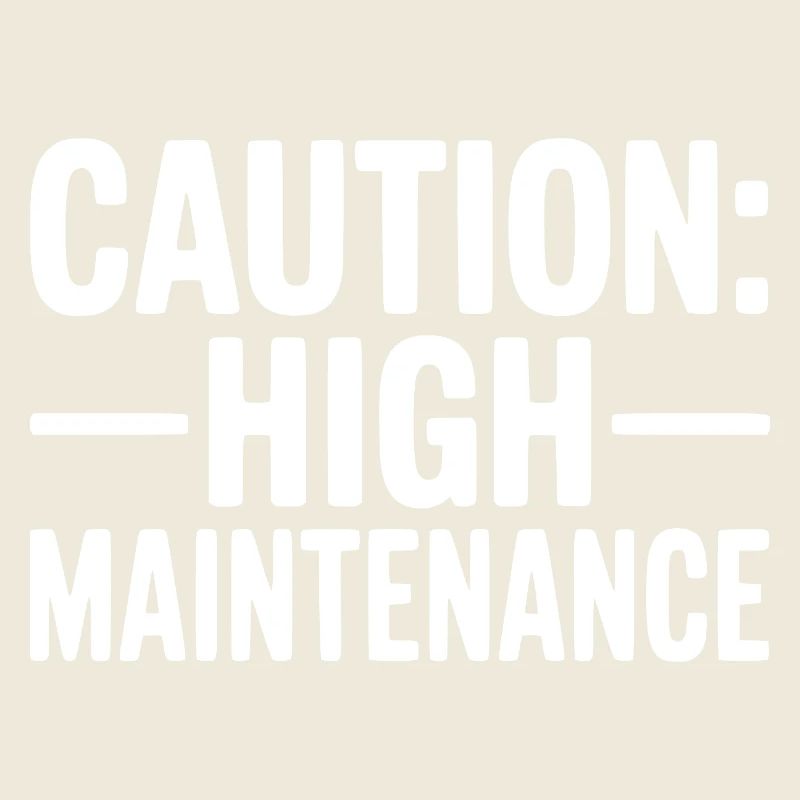 Caution: High Maintenance