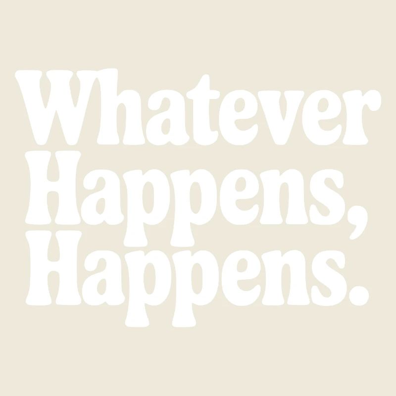 Whatever Happens, Happens