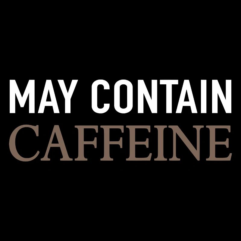 May Contain Caffeine Kaffee Spruch