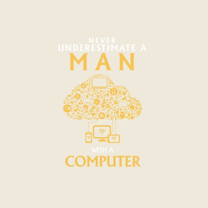 UNTERSCHÄTZE NIEMALS EINEN MANN MIT EINEM COMPUTER