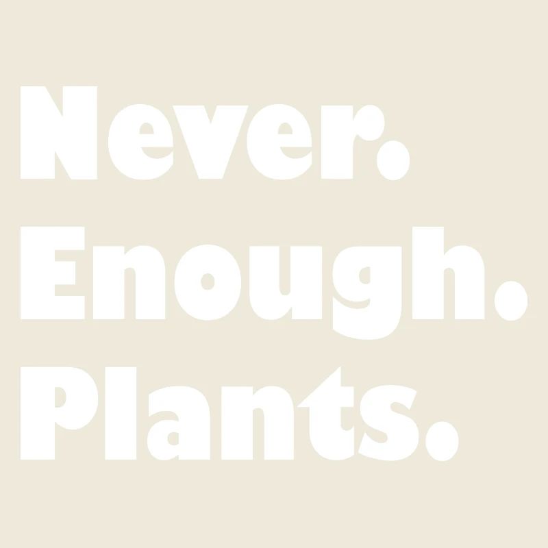 Never enough plants