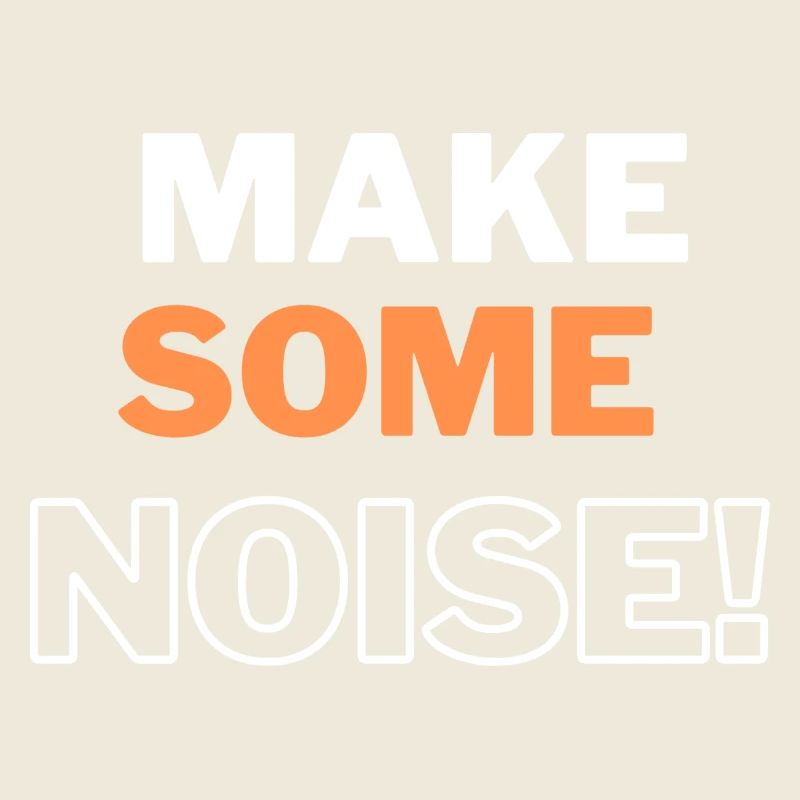 MAKE SOME NOISE