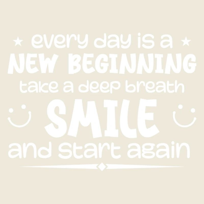 Everyday is a new beginning - Inspirational