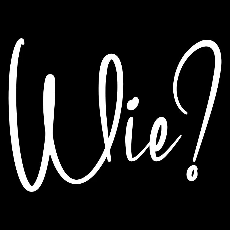 Wie?