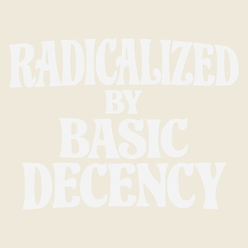 Radicalized by Basic Decency