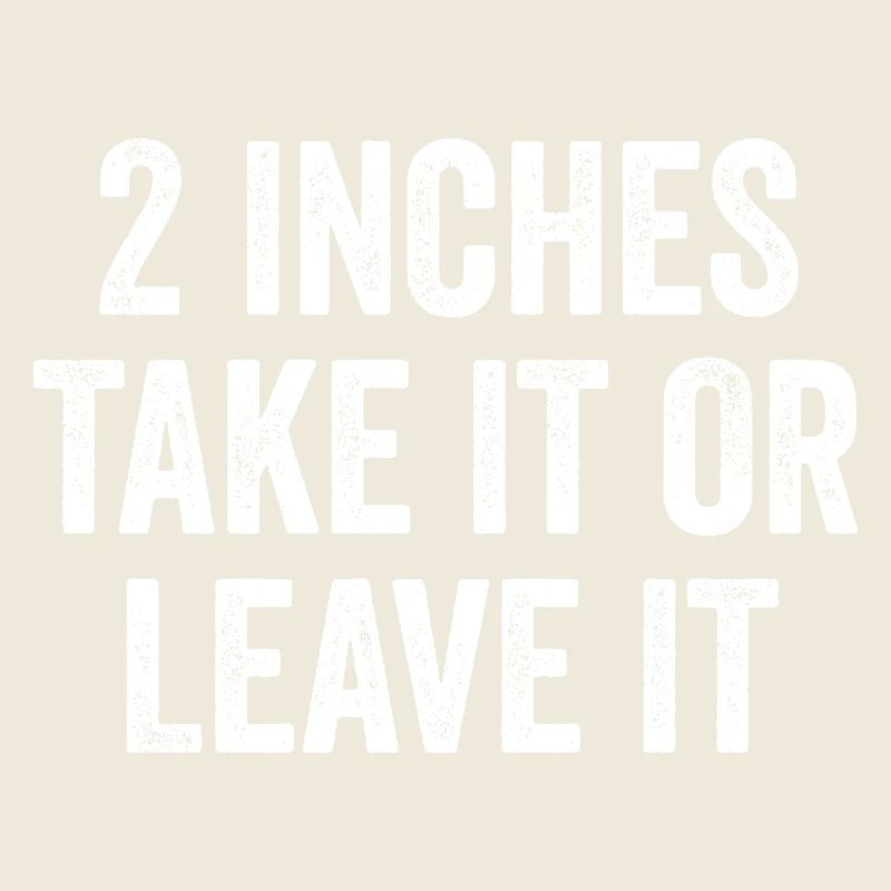 2 Inches – Take It Or Leave It – Embarrassing Men