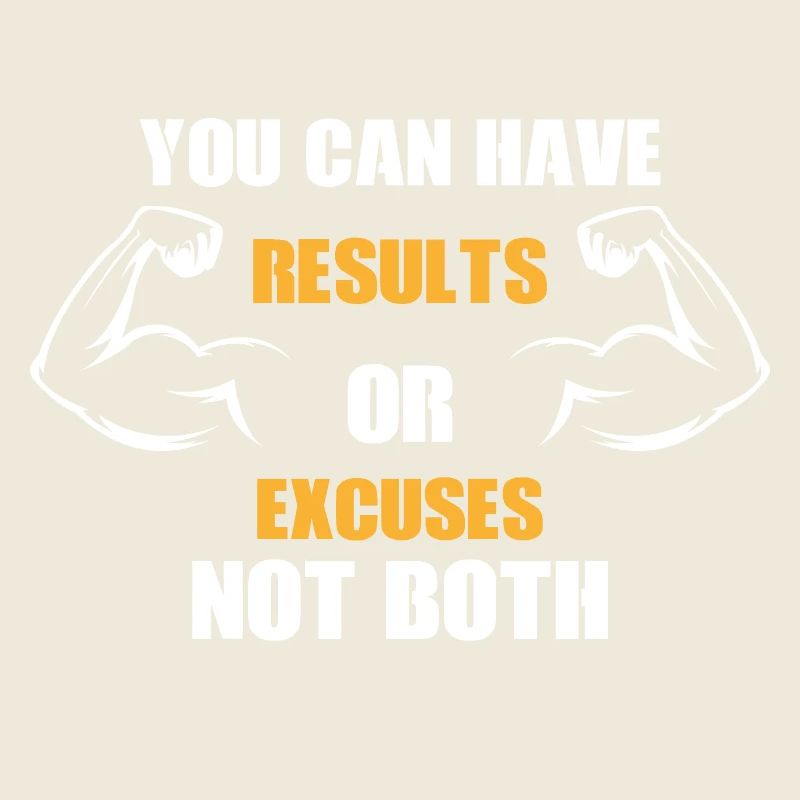 you can have results or execuses not both
