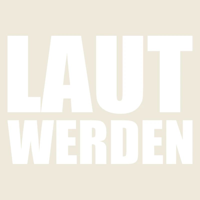 Laut werden