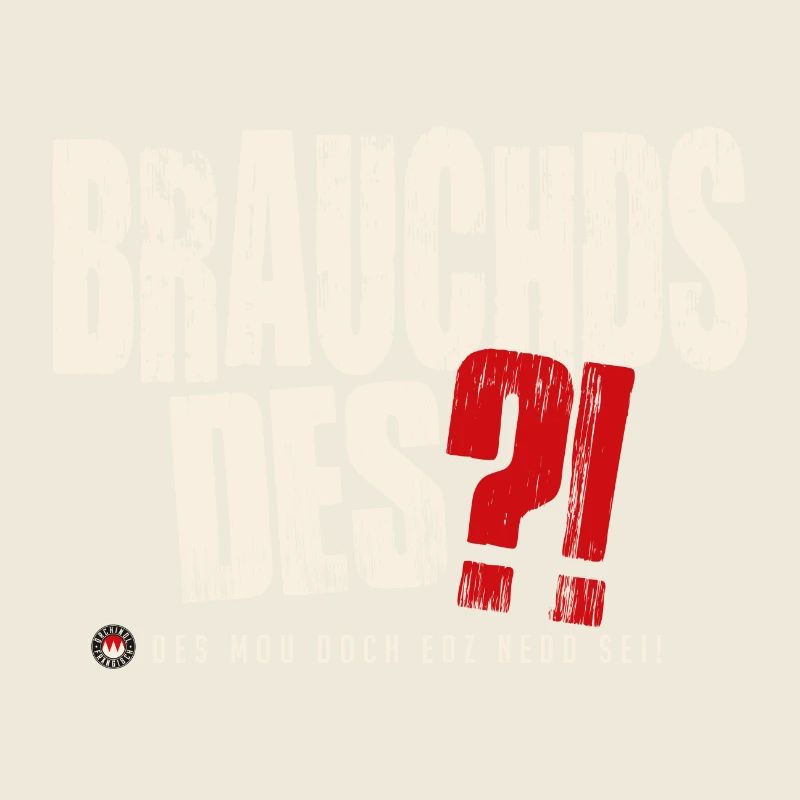 Brauchds des?!