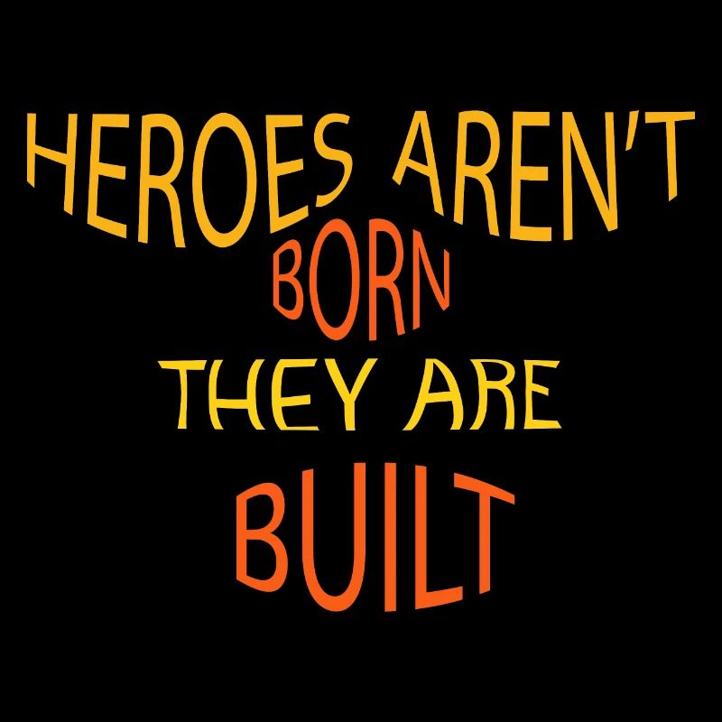 Helden werden nicht geboren, sie werden gebaut