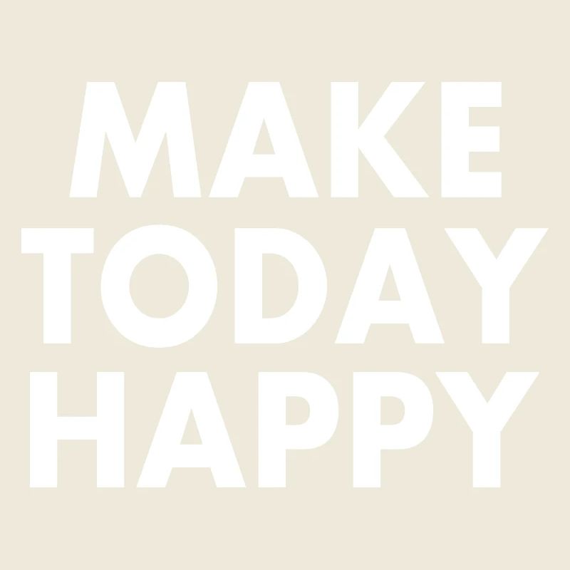 Make today happy