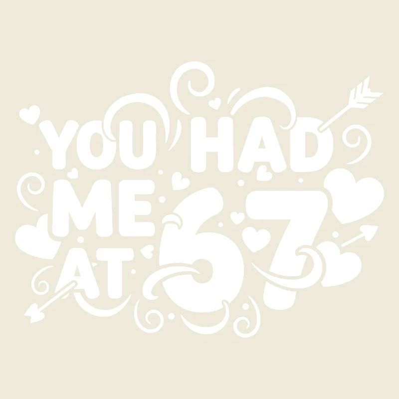 You had me at 67 fun 67 number Valentine's Day