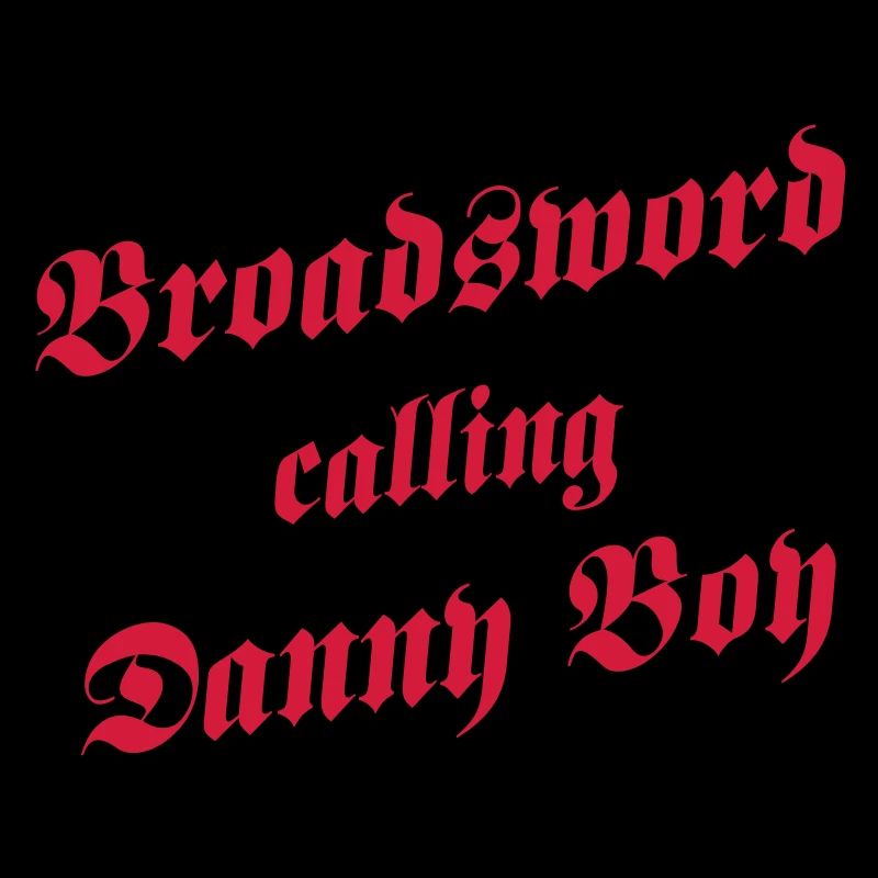 Broadsword calling Danny Boy