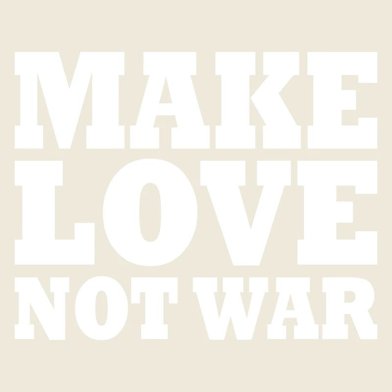 Make love not war