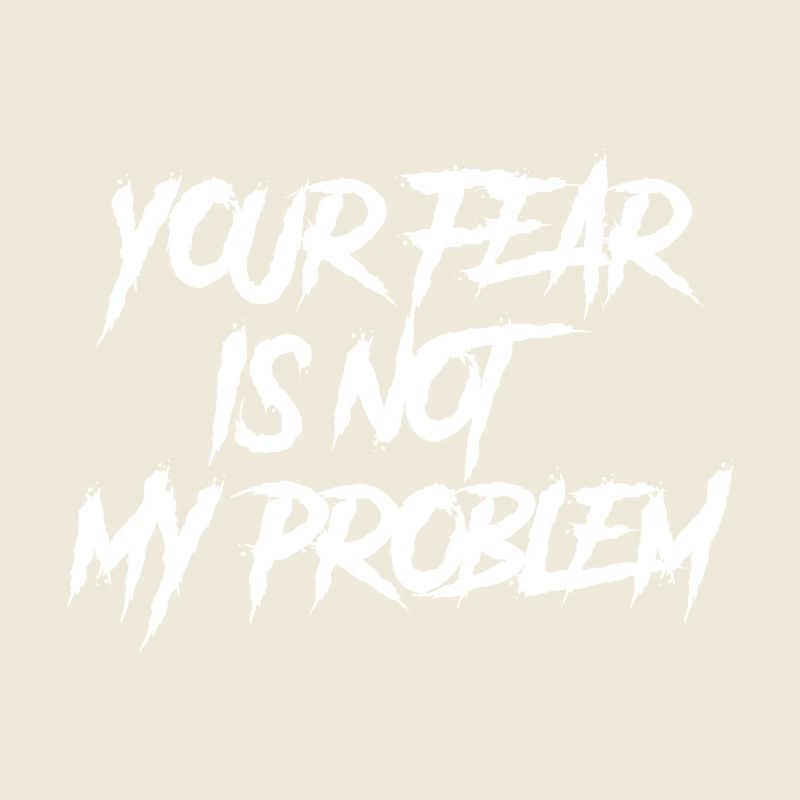 TA PEUR N’EST PAS MON PROBLÈME