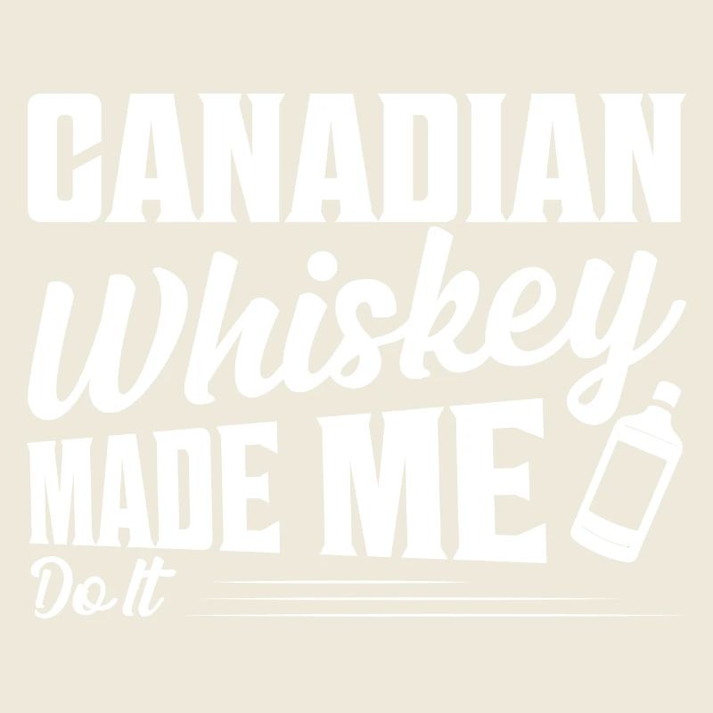 Canadian Whiskey Made Me Do It Canada Drinking