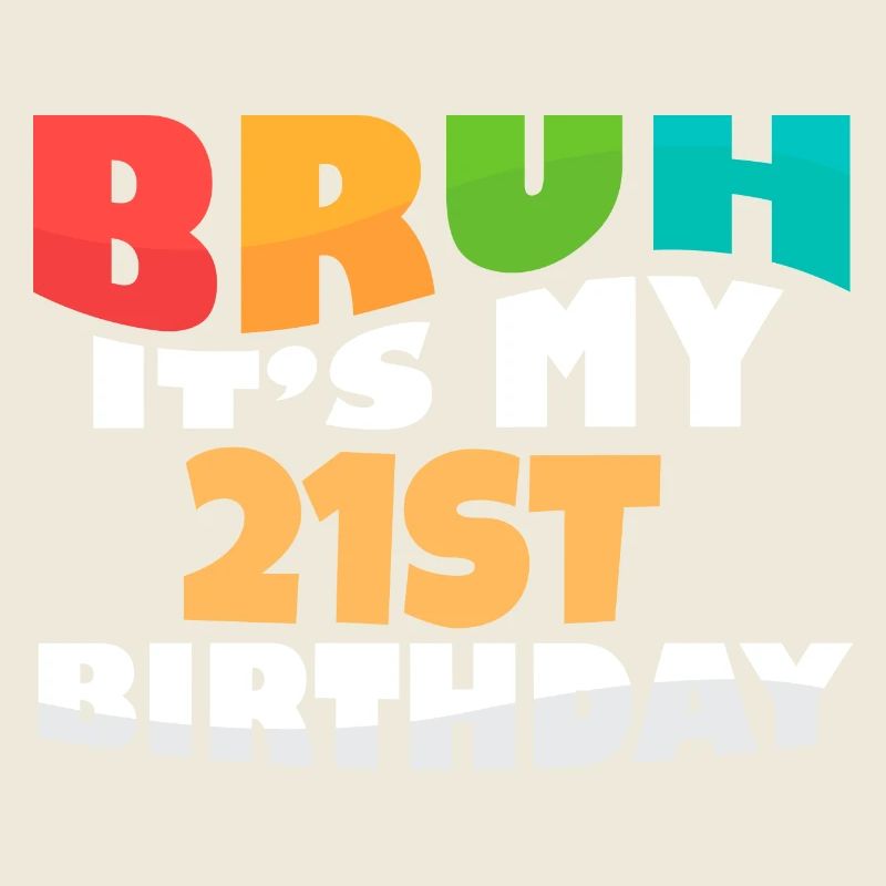Bruh It's My 21th Birthday Twenty First Bday