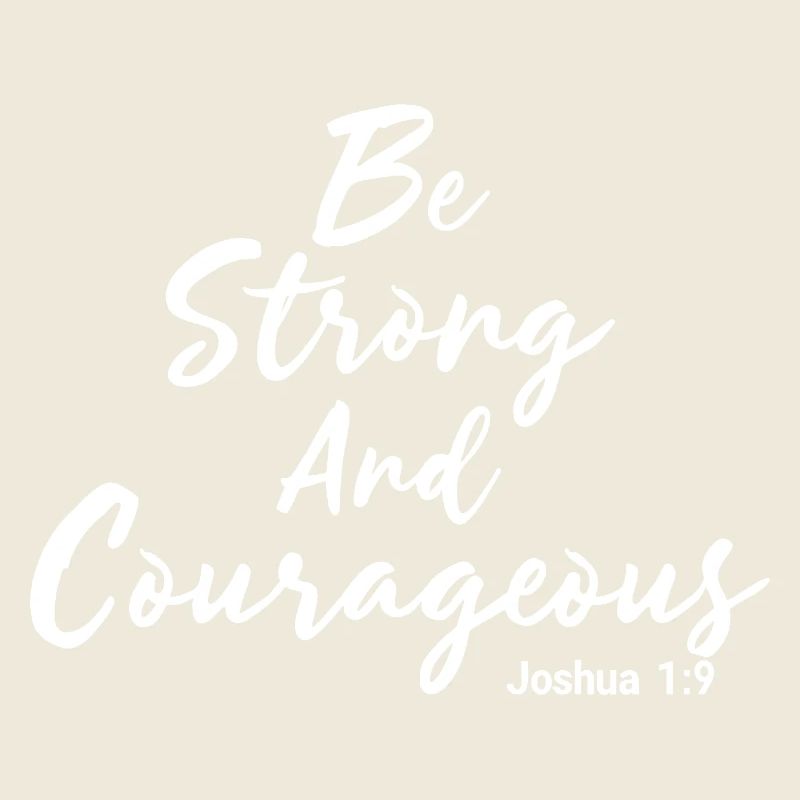 Be Strong and Courageous Joshua 1:9 Jesus
