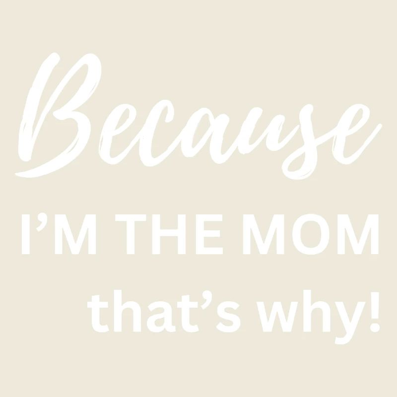 Weil ich die Mutter bin, deshalb Lustiges Geschenk