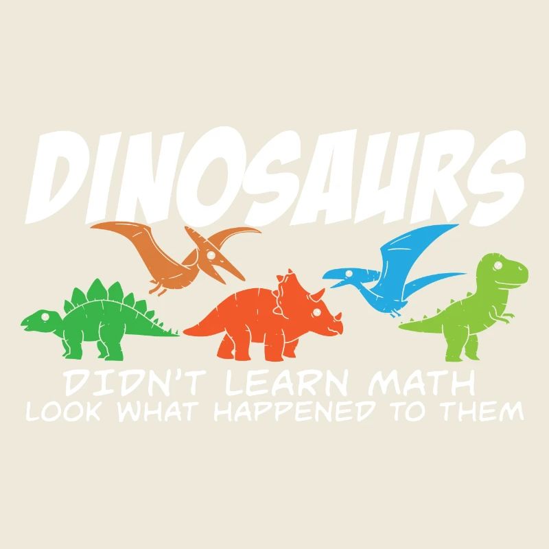 Dinosaurs Didn't Learn Math Funny Mathematics