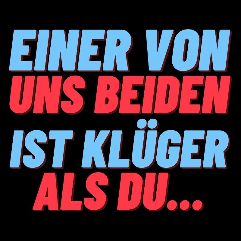 Einer Von Uns Beider Ist Klüger Als Du...