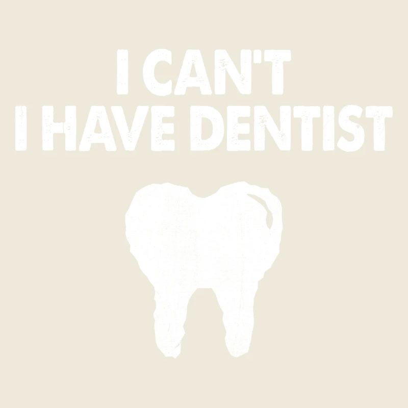 I Can't I Have Dentist Dental Dentistry Tooth Dent