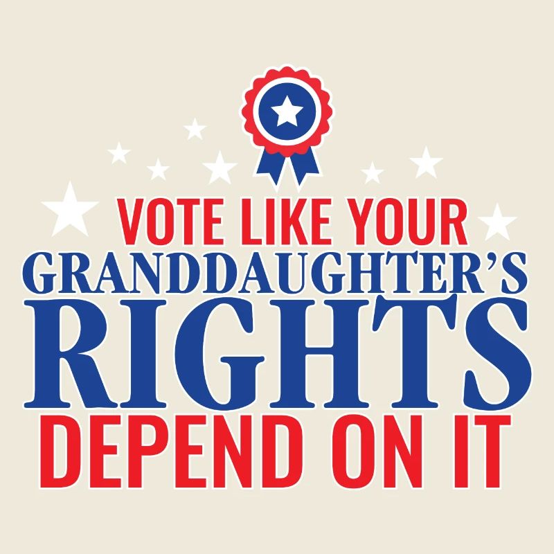Vote Like Your Granddaughter's Rights Depend On It