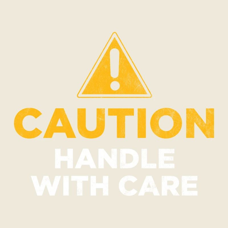 Caution Handle with care