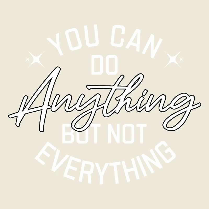 You Can Do Anything But Not Everything