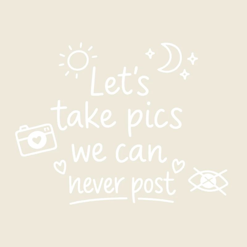 Let's make pics that will never be posted