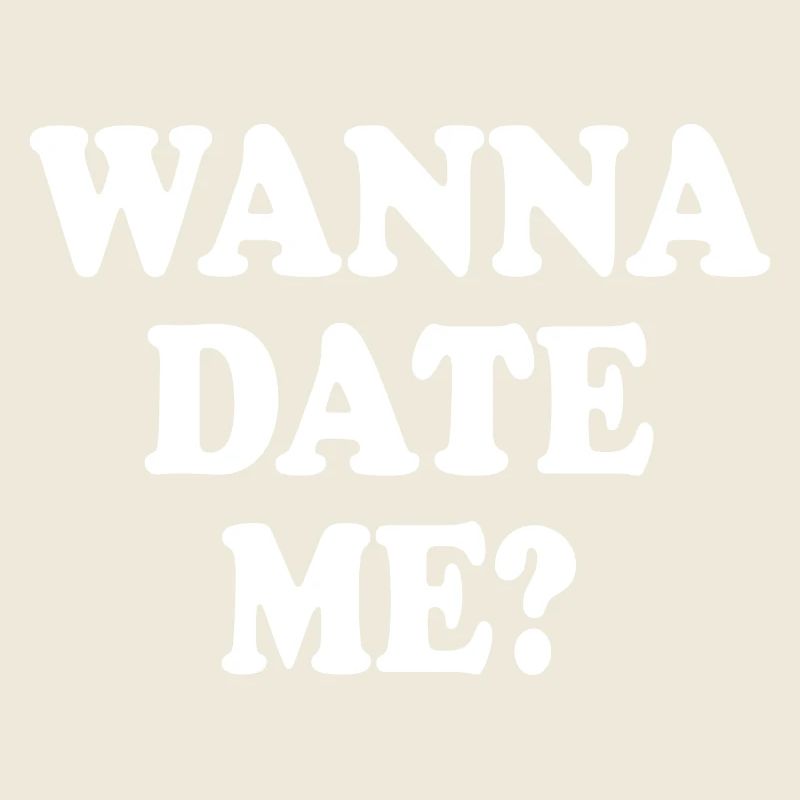 wanna date me
