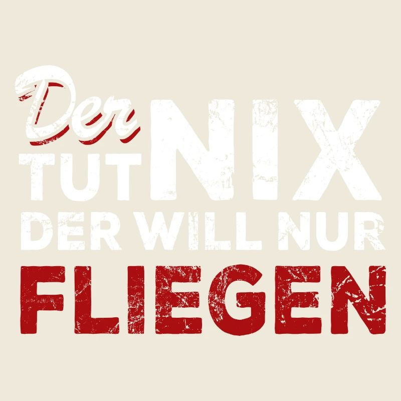 Der tut nix der will nur fliegen - Spruch