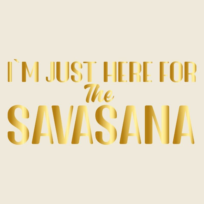 Je suis juste ici pour le Savasana