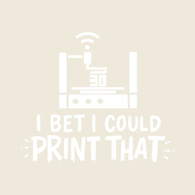I Bet I Could Print That Pour imprimantes 3D