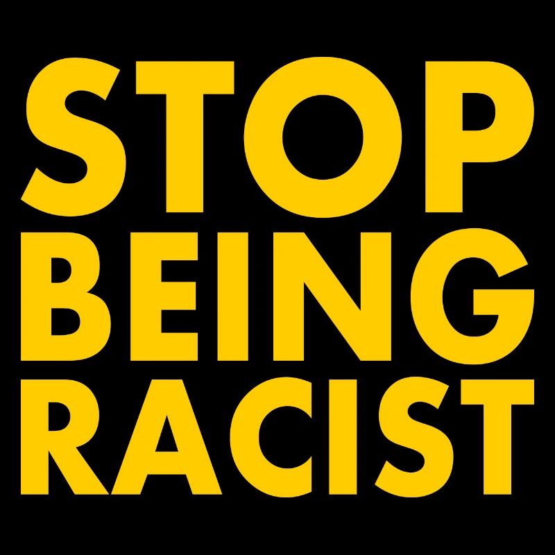 Stop being racist