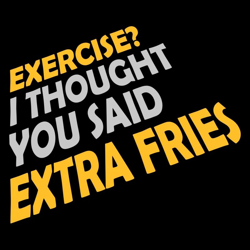 Exercise Extra Fries Zitat