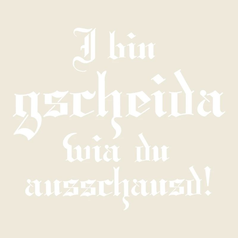 Gscheider wia du