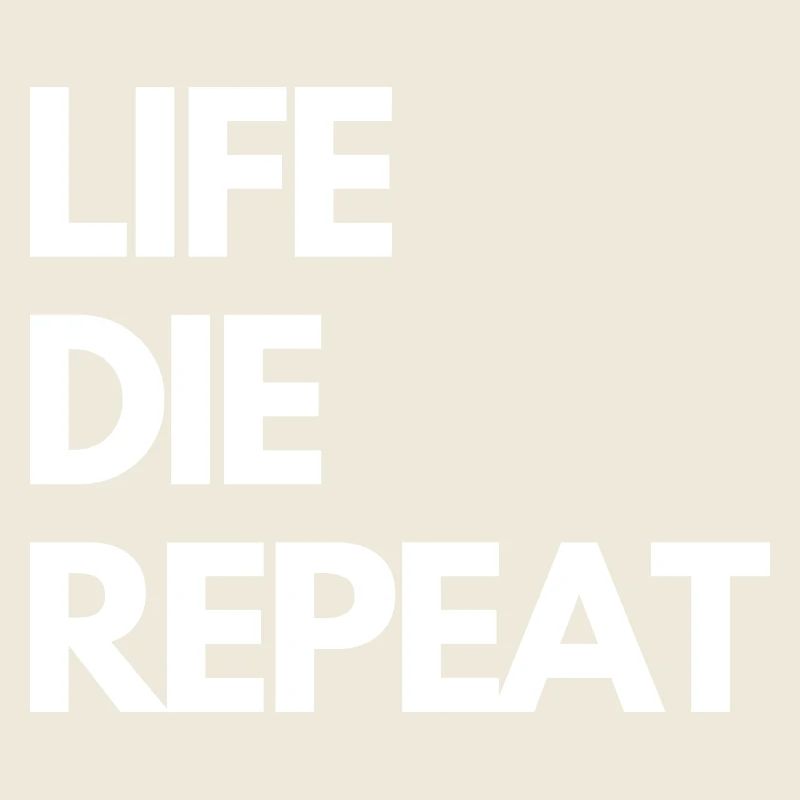 LIFE DIE REPEAT