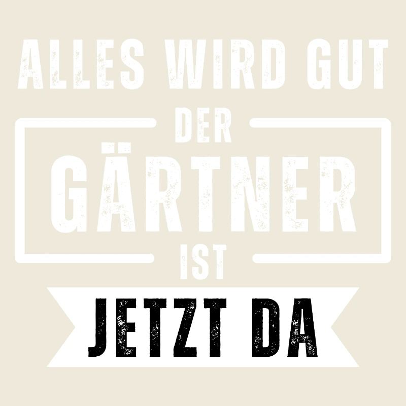 Alles wird gut, der Gärtner ist jetzt da. Spruch