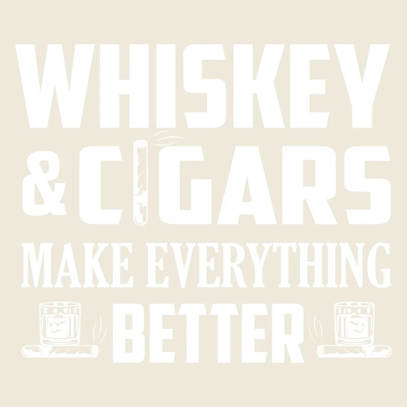 Whiskey & Cigars Make Everything Better Drinking B