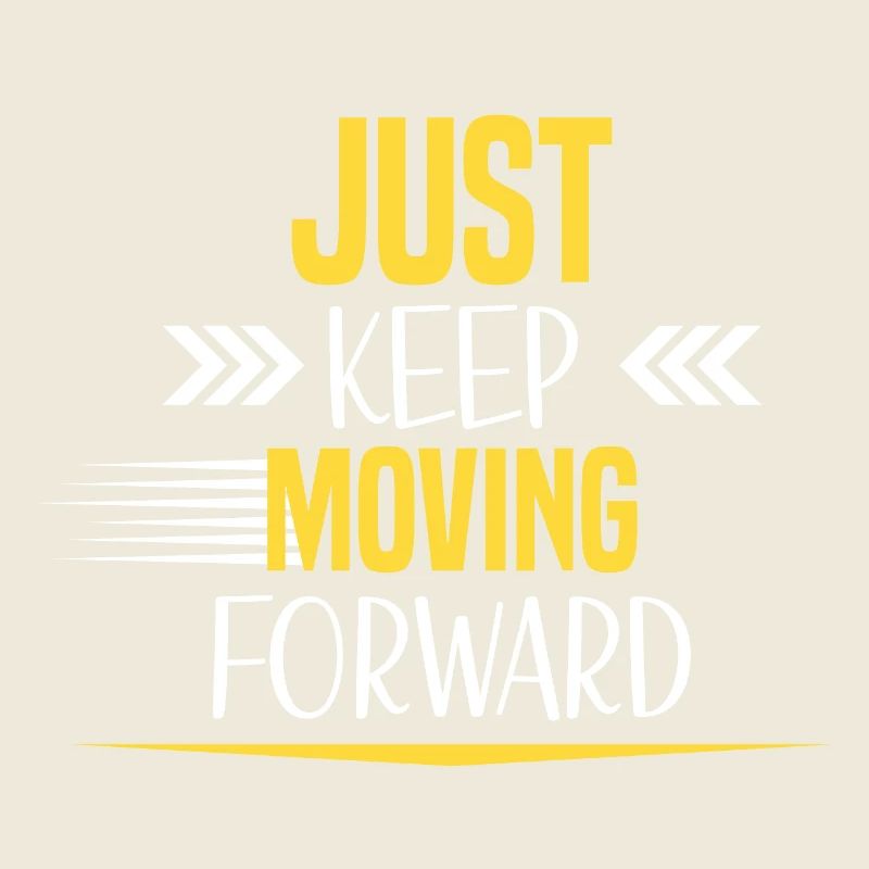 Just Keep Moving Forward
