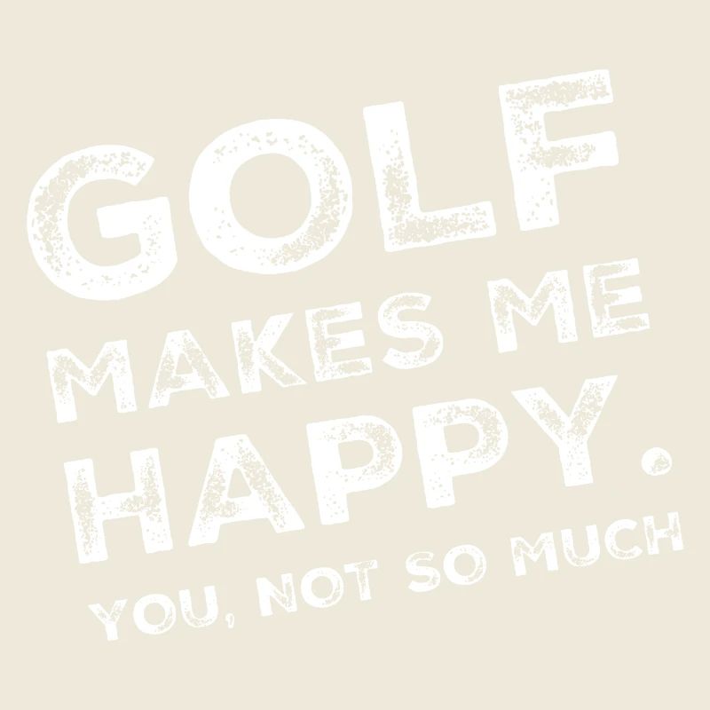 Le golf me rend heureux. Vous, pas tellement.