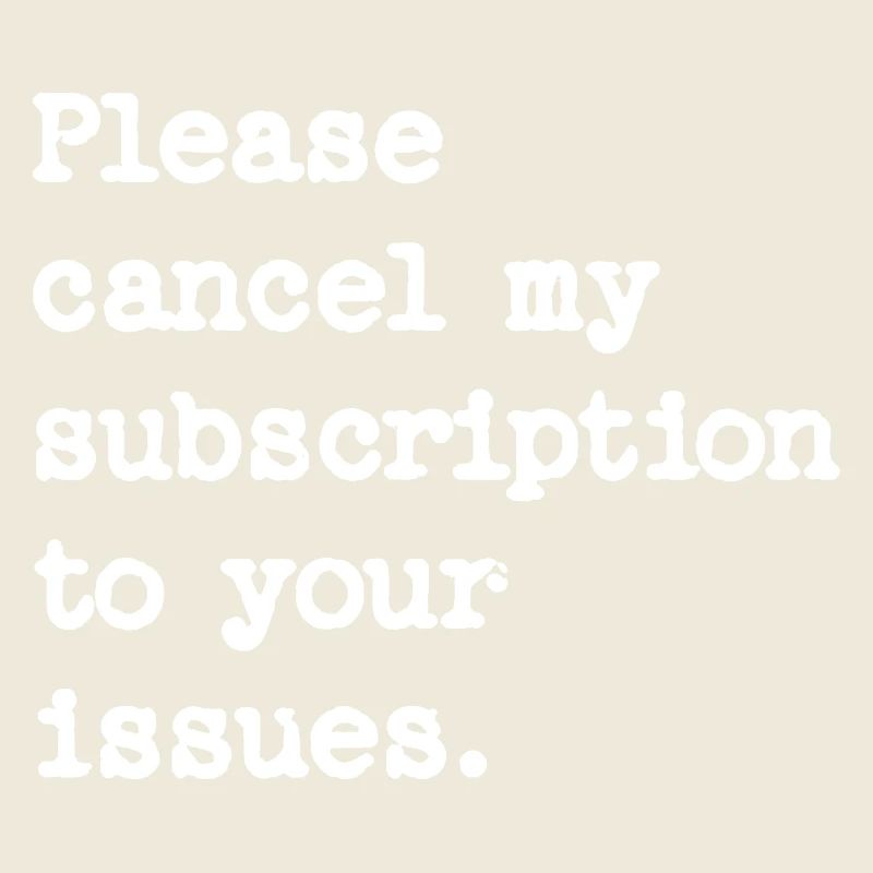 Please cancel my subscription to your issues